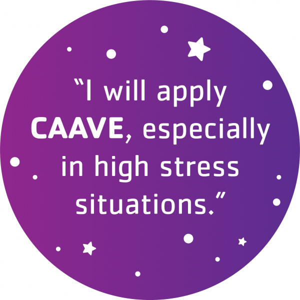 "I will apply CAAVE, especially in high stress situations."